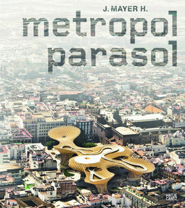 J. MAYER H. Metropol Parasol